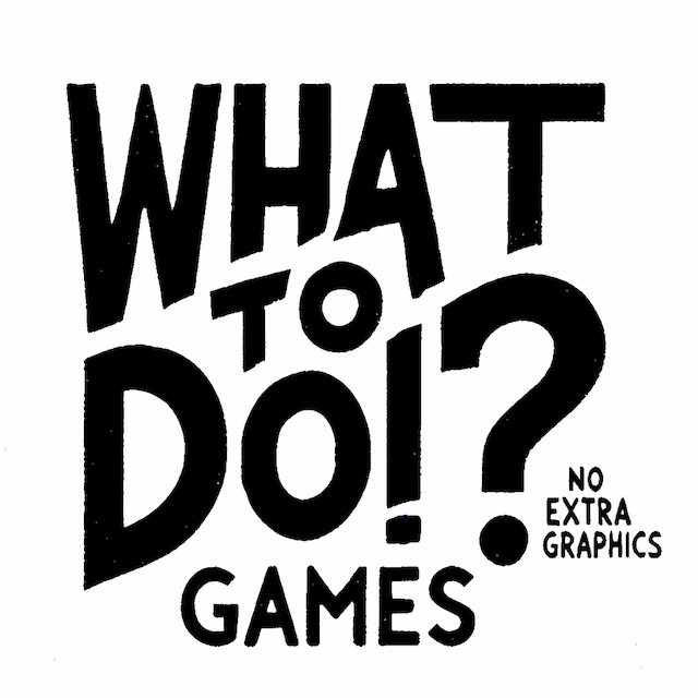 What To Do!? Games